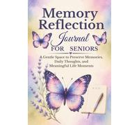 Memory Reflection Journal for Seniors: A Gentle Space to Preserve Memories, Daily Thoughts, and Meaningful Life Moments