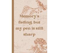 Memory’s fading, but my pen is still sharp: Funny Gift Notebook Journal, Gift For Co-workers, Friends and Family, 120 Pages