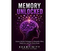 Memory Unlocked: Science-Backed Techniques to Remember More, Study Less, and Ace Every Exam