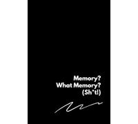 Memory? What Memory? (Sh*t!): Password Vault & Brain Dump: Keep Your Sh*t Together