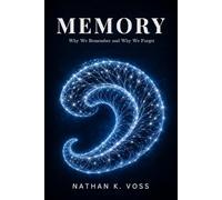 Memory: Why We Remember and Why We Forget