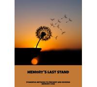 Memory'S Last Stand: Powerful Methods To Prevent And Reverse Memory Loss