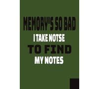 MEMORY'S SO BAD I TAKE NOTES TO FIND MY NOTES: Funny Gift Notebook Journal for Friends and Family