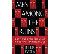 Men Among the Ruins: Post-War Reflections of a Radical Traditionalist