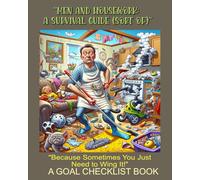 "Men and Housework: A Survival Guide (Sort of)": "Because Sometimes You Just Need to Wing It! A goal checklist Book"