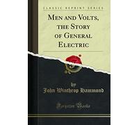 Men and Volts, the Story of General Electric (Classic Reprint)
