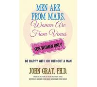 Men are from Mars, Women are from Venus - For Women Only: Be Happy With or Without a Man