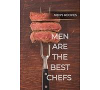 Men Are The Best Chefs: Men's Recipes Cook Book To Write in For Men Personalized Recipe Book Simple Recipe Notebook for Cooking Men