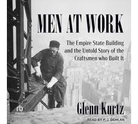 Men at Work: The Empire State Building and the Untold Story of the Craftsmen Who Built It