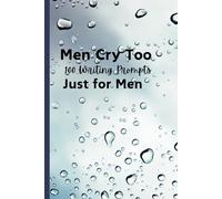 Men Cry Too: 100 Writing Prompts Especially for Men
