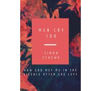 Men Cry Too: How God Met Me in the Silence After She Left | A Journey Through Loss, Faith, and Healing | 78 Page 6 by 9 inch Christian Book