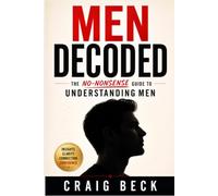 Men Decoded: The No-Nonsense Guide to Understanding Men