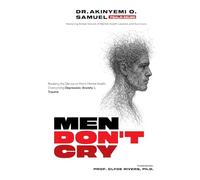 Men Don’t Cry: Breaking the Silence on Men’s Mental Health: Overcoming Depression, Anxiety & Trauma
