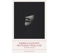 Best of Granta: Men Explain Things to Me: Rebecca Solnit