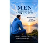 MEN-FROM GUARDED TO OPEN-HEARTED: A Journey Home to Your Authentic Self
