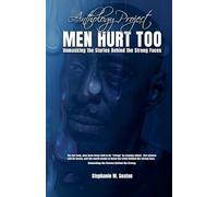 MEN HURT TOO Unmasking the Stories Behind the Strong Faces