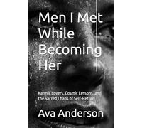 Men I Met While Becoming Her: Karmic Lovers, Cosmic Lessons, and the Sacred Chaos of Self-Return