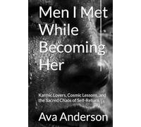 Men I Met While Becoming Her: Karmic Lovers, Cosmic Lessons, and the Sacred Chaos of Self-Return
