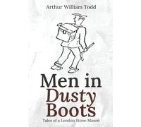 Men in Dusty Boots: Tales of a London Stone Mason