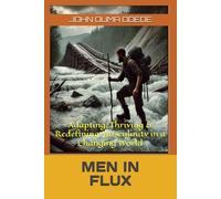 MEN IN FLUX: Adapting, Thriving & Redefining Masculinity in a Changing World