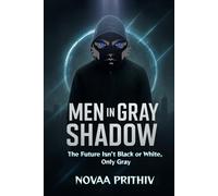 Men in Gray Shadow : The Future Isn’t Black or White, It’s Gray: Power hides in the shadows, and those shadows shape the future