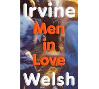 Men in Love: The new Sunday Times bestselling Trainspotting sequel - Welsh...