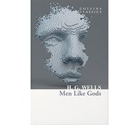 Men Like Gods: A Classic Science Fiction Adventure About the Discovery of Utopia