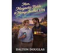 Men, Magnetic Fields & Mango Sorbet IPA: A Romantic Comedy