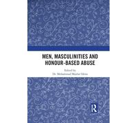 Men, Masculinities And Honour-Based Abuse - Mohammad Idriss - 2021