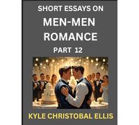 Men-Men Dating and Romance (Part 12)- Short Essays on MM Romance, Exploring Dynamics of Gay, Lesbian and Homosexual Love Relationship