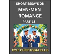 Men-Men Dating and Romance (Part 13)- Short Essays on MM Romance, Exploring Dynamics of Gay, Lesbian and Homosexual Love Relationship