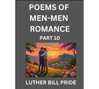 Men-Men Romance Poetry (Part 10)- Poems of MM Dating Relationship, Understanding Feelings of LGBTQ+ Love, Longing, Intimacy, Desire, and Sex Through Verse, Whispers of the Heart
