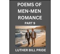 Men-Men Romance Poetry (Part 9)- Poems of MM Dating Relationship, Understanding Feelings of LGBTQ+ Love, Longing, Intimacy, Desire, and Sex Through Verse, Whispers of the Heart