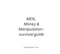 Men , Money & Manipulation: Survival guide: Mastering the game without losing yourself