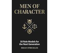 Men of Character: 50 Role Models for the Next Generation