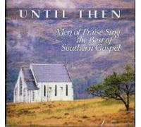 Men of Praise - Until Then: Men of Praise Sing the Best of