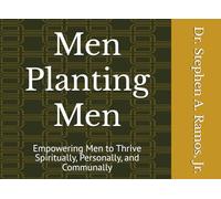 Men Planting Men: Empowering Men to Thrive Spiritually, Personally, and Communally