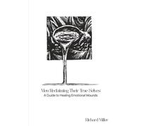 Men Reclaiming Their True Selves: A Guide to Healing Emotional Wounds
