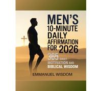 Men’s 10-Minute Daily Affirmation for 2026: 365 Daily Motivation and Biblical Wisdom