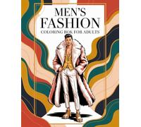 Men’s Fashion Coloring Book For Adults: A Modern Coloring Experience Featuring 50 Trendy and Classic Men’s Fashion Outfits