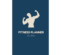 Men’s Fitness Planner: Track Workouts & Build Strength: A Simple and Effective Gym Log to Stay Consistent, Set Goals, and Monitor Your Fitness Progress