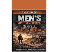 MEN’S GRATITUDE JOURNA 90 Days to Mental Strength, Discipline & Confidence