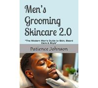 Men’s Grooming Skincare 2.0: “The Modern Man’s Guide to Skin, Beard Care & Style"