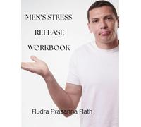 MEN’S STRESS RELEASE WORKBOOK: A Practical Guided Workbook to Reduce Stress, Build Emotional Strength & Restore Inner Balance