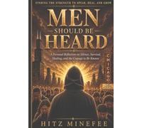 Men Should Be Heard: A Guide to Healing for Men Who’ve Been Silenced
