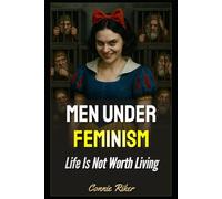 Men Under Feminism: Life Is Not Worth Living