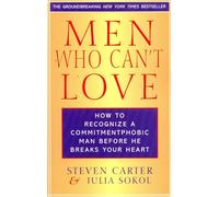 Men Who Can't Love: How to Recognize a Commitmentphobic Man Before He Breaks