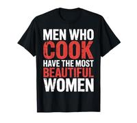 Men Who Cook Have The Most Beautiful Women - Maglietta