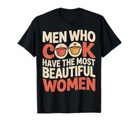 Men Who Cook Have The Most Beautiful Women - Maglietta