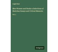 Men Women and Books a Selections of Sketches Essays and Critical Memoirs: Vol. 1